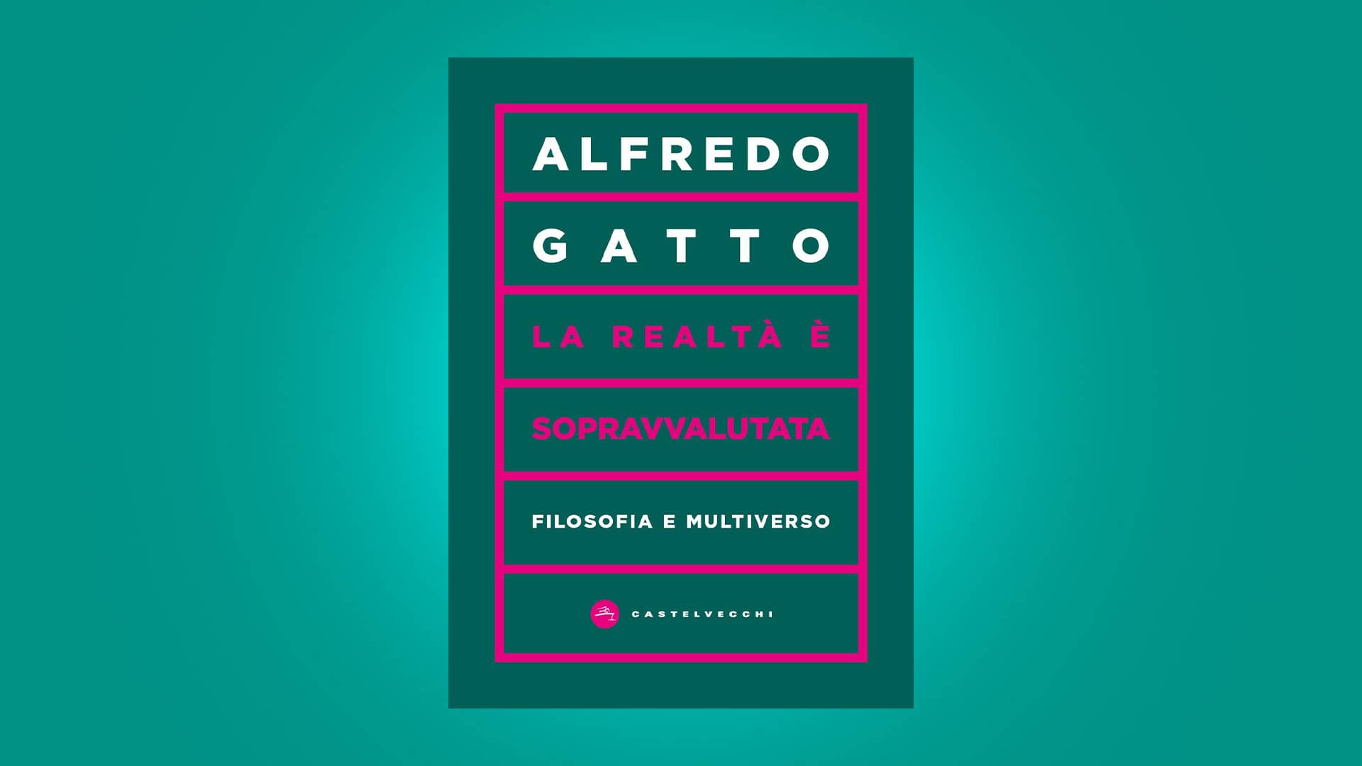 Alfredo Gatto presenta "La realtà è sopravvalutata. Filosofia e multiverso" 1 Alfredo Gatto - La realtà è sopravvalutata. Filosofia e multiverso