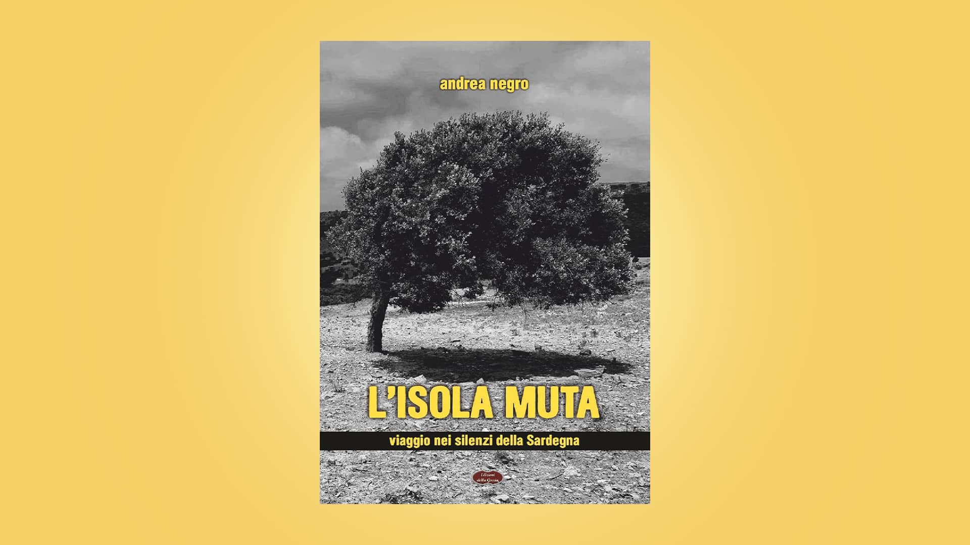 Andrea Negro presenta "L'isola muta. Viaggio nei silenzi della Sardegna" 1 Andrea Negro - L'isola muta. Viaggio nei silenzi della Sardegna